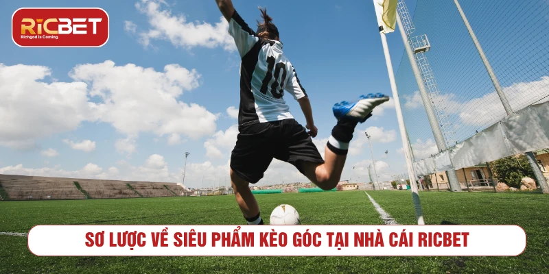 Kèo Góc RICBET - Cách Đọc Kèo Phạt Góc Bóng Đá Tổng quan về kèo góc trong cá cược bóng đá
